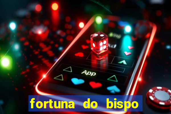 fortuna do bispo samuel ferreira